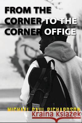 From the Corner to the Corner Office Michael P. Richardson 9781720534945 Createspace Independent Publishing Platform - książka
