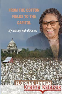 From the Cotton Fields to the Capitol: My destiny with diabetes Linnen, Florene 9780692909720 Tooo Expressions - książka