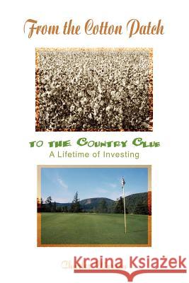 From the Cotton Patch to the Country Club: A Lifetime of Investing Warren, Charles 9781410793812 AUTHORHOUSE - książka