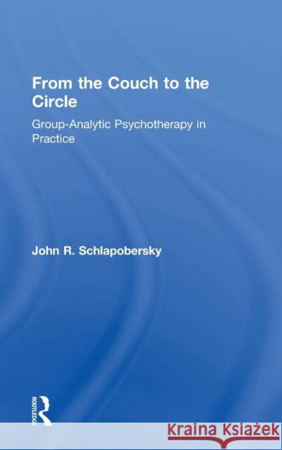 From the Couch to the Circle: Group-Analytic Psychotherapy in Practice John Schlapobersky 9780415672191 Routledge - książka