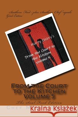 From the Court to the Kitchen Volume 5: The Soul Food Edition Chef Marty Embry 9781493641246 Createspace - książka