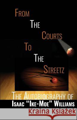 From The Courts To The Streetz: The Autobiography of Isaac Ike-Moe Williams Williams, Isaac, III 9780692901687 U Can Publishing LLC - książka