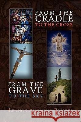 From the Cradle to the Cross Lennox Anthony Blaides 9781441502742 Xlibris Corporation - książka