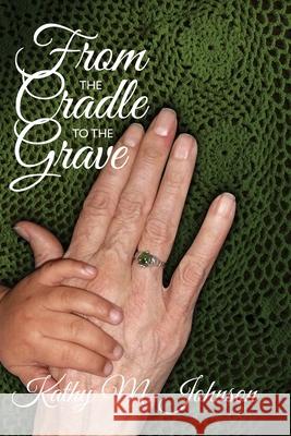 From the Cradle to the Grave Kathy M. Johnson 9781946675538 Jacol Publishing, Incorporated - książka