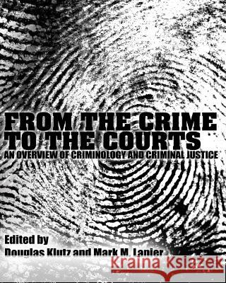 From the Crime to the Courts: An Overview of Criminology and Criminal Justice Douglas Klutz Mark M. Lanier 9781621314691 Cognella - książka