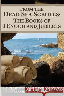 From The Dead Sea Scrolls: The Books of I Enoch and Jubilees: Re-Presented by Robert James Bagley Zubia, Glen 9781973851820 Createspace Independent Publishing Platform - książka