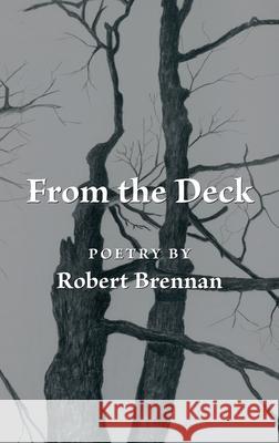From the Deck: Poetry by Robert Brennan Robert Brennan Jeanne Criscola 9781959262084 Octoberworks - książka