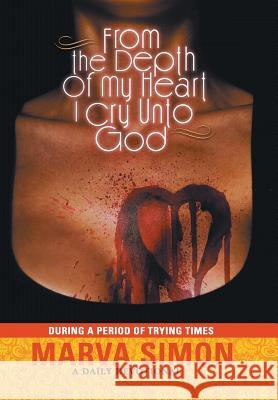 From the Depth of My Heart I Cry Unto God: During a Period of Trying Times Simon, Marva 9781452093482 Authorhouse - książka