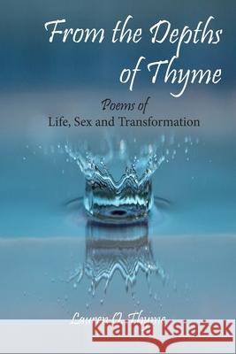 From the Depths of Thyme: Poems of Life, Sex, and Transformation Lauren O Thyme 9781523825325 Createspace Independent Publishing Platform - książka