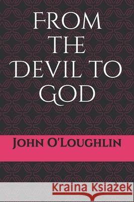 From the Devil to God John James O'Loughlin 9781500120863 Createspace - książka