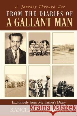 From the Diaries of a Gallant man: Exclusively From My Father's Diary: A Journey Through War Kanchan Mukherjee 9781649519474 Notion Press - książka