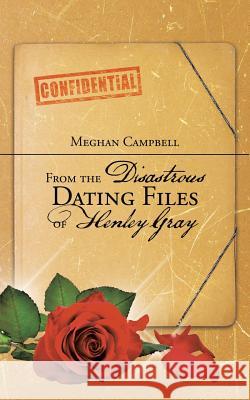 From the Disastrous Dating Files of Henley Gray Meghan Campbell 9781504952453 Authorhouse - książka