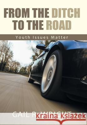 From The Ditch To The Road: Youth Issues Matter Wright, Gail R. 9781490857312 WestBow Press - książka