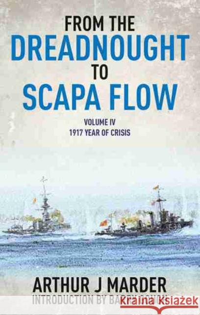 From the Dreadnought to Scapa Flow: Vol IV: 1917 Year of Crisis Arthur J. Marder 9781848322011 Pen & Sword Books Ltd - książka