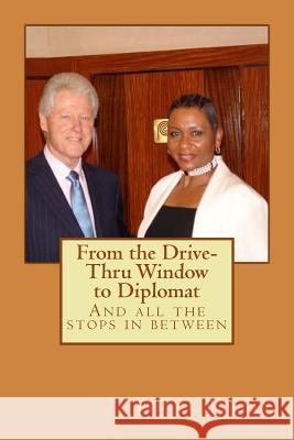 From the Drive-Thru Window to Diplomat: And all the stops in between Beatty, Janice M. 9781523499984 Createspace Independent Publishing Platform - książka