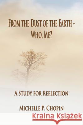 From the Dust of the Earth - Who, Me?: A Study for Reflection Michelle Chopin 9780692052235 Rhema Publishing - książka