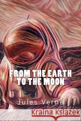 From the Earth to the Moon Jules Verne 9781546814900 Createspace Independent Publishing Platform - książka