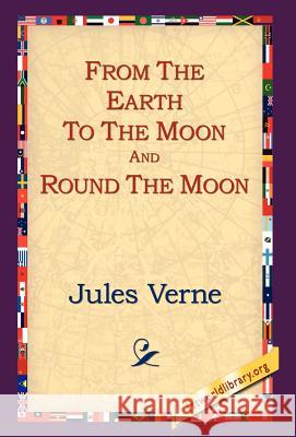 From the Earth to the Moon and Round the Moon Jules Verne 9781421806433 1st World Library - książka