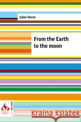 From the Earth to the moon: (low cost(. limited edition Verne, Jules 9781516852130 Createspace - książka