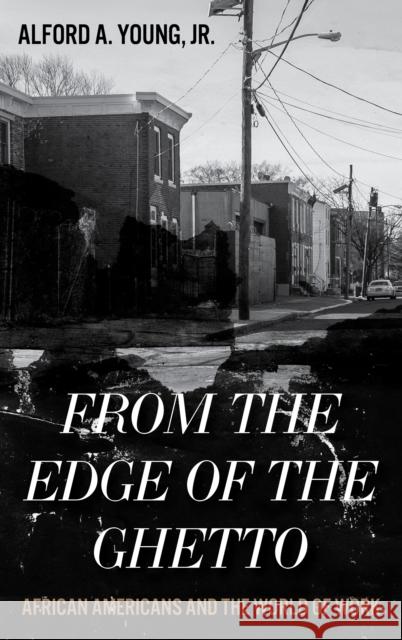 From the Edge of the Ghetto: African Americans and the World of Work Alford Young 9780742570108 Rowman & Littlefield Publishers - książka
