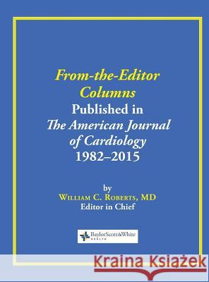 From-the-Editor Columns Published in the American Journal of Cardiology, 1982-2015 William C Roberts 9780984523764 Baylor University Medical Center - książka