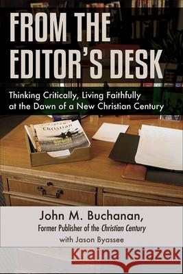 From the Editor's Desk: Thinking Critically, Living Faithfully at the Dawn of a New Christian Century Buchanan, John M. 9780664261252 Westminster John Knox Press - książka