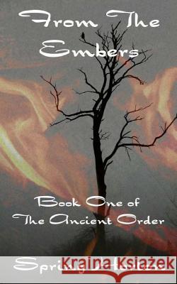 From The Embers: Book One of The Ancient Order Horton, Spring 9781493763665 Createspace - książka