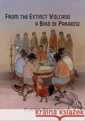 From the Extinct Volcano, a Bird of Paradise Carter Revard Brian K. Hudson 9780985133788 Mongrel Empire Press - książka