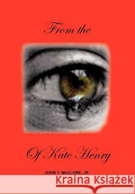 From the Eye of Kate Henry: Memoirs of a Negro Slave Woman McClure, John Y. 9781468543148 Authorhouse - książka