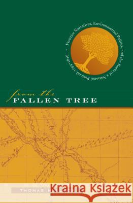 From the Fallen Tree: Frontier Narratives, Environmental Politics, and the Roots of a National Pastoral, 1749-1826 Hallock, Thomas 9780807854914 University of North Carolina Press - książka