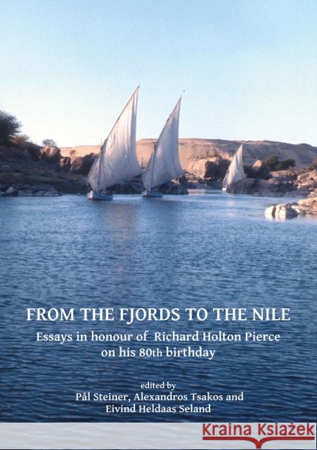 From the Fjords to the Nile: Essays in Honour of Richard Holton Pierce on His 80th Birthday Pal Steiner Alexandros Tsakos Eivind Heldaas Seland 9781784917760 Archaeopress Archaeology - książka