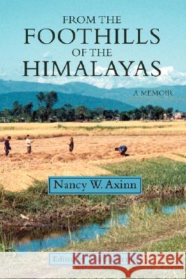 From the Foothills of the Himalayas Nancy W. Axinn Martha Jerrim 9780595485260 iUniverse - książka