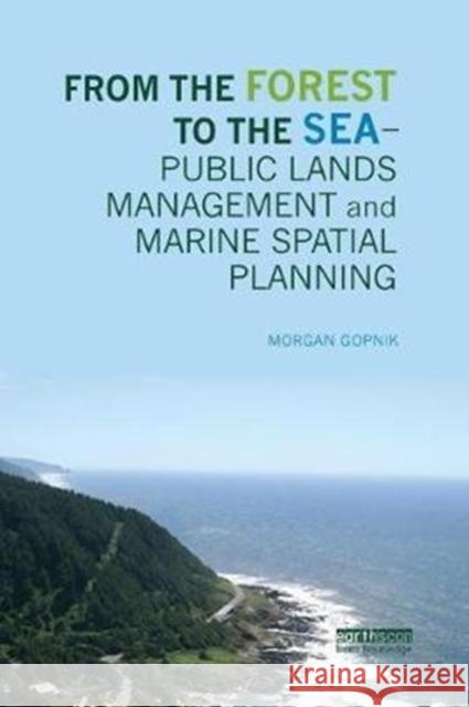 From the Forest to the Sea - Public Lands Management and Marine Spatial Planning Gopnik, Morgan (Environmental Policy Consultant, Washington, DC, USA) 9780815395348  - książka