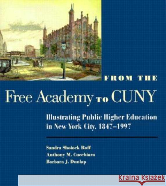 From the Free Academy to CUNY: Illustrating Public Higher Education in Nyc, 1847-1997 Roff, Sandra 9780823220205 Fordham University Press - książka