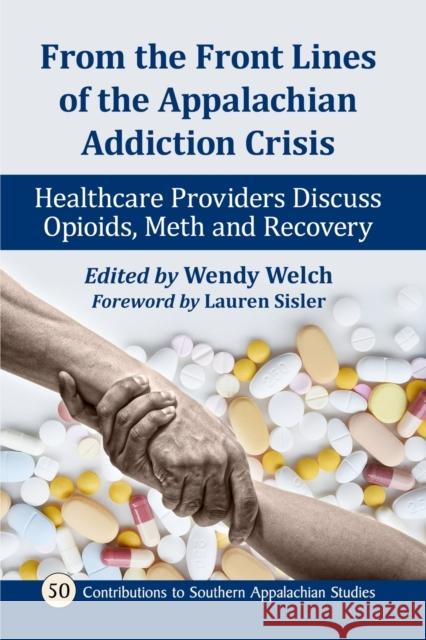 From the Front Lines of the Appalachian Addiction Crisis: Healthcare Providers Discuss Opioids, Meth and Recovery Welch, Wendy 9781476682266 McFarland & Company - książka