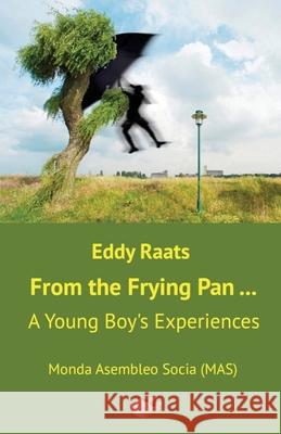 From the Frying Pan...: A Young Boy's Experiences Eddy Raats, Ian Richmond 9782369602095 Monda Asembleo Socia - książka