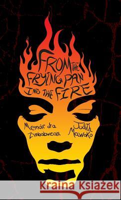 From The Frying Pan Into The Fire: Memoir of a Zimbabwean Judith Mawoko 9781525522604 FriesenPress - książka