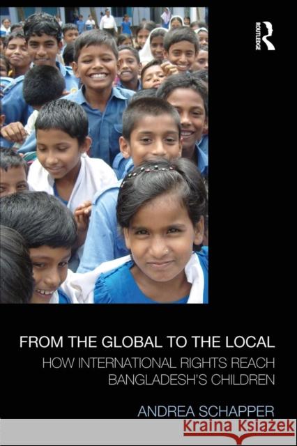 From the Global to the Local: How International Rights Reach Bangladesh's Children Andrea Schapper 9781138924604 Taylor & Francis Group - książka