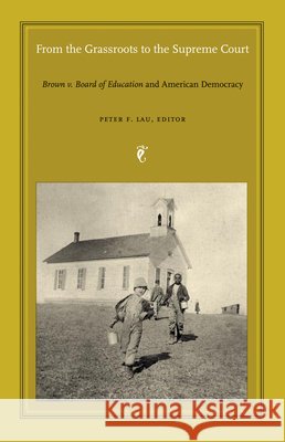 From the Grassroots to the Supreme Court: Brown V. Board of Education and American Democracy Peter Lau 9780822334750 Duke University Press - książka