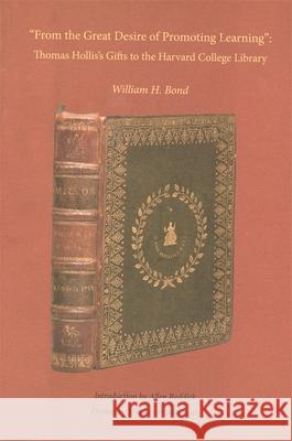 From the Great Desire of Promoting Learning: Thomas Hollis's Gifts to the Harvard College Library Bond, William H. 9780976547297 Houghton Library - książka