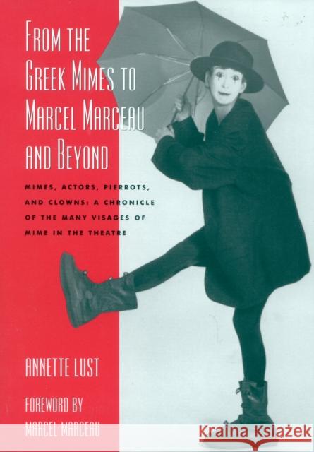 From the Greek Mimes to Marcel Marceau and Beyond: Mimes, Actors, Pierrots and Clowns: A Chronicle of the Many Visages of Mime in the Theatre Lust, Annette Bercut 9780810845930 Scarecrow Press - książka