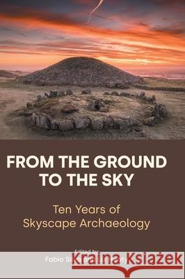 From the Ground to the Sky: Ten Years of Skyscape Archaeology Fabio Silva Liz Henty 9781800505179 Equinox Publishing - książka