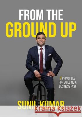 From The Ground Up: 7 principles for building a business fast Kumar, Sunil 9781922553355 Trustee for Reliance Sales Unit Trust - książka