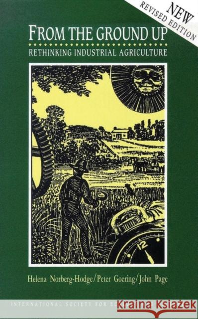 From the Ground Up : Rethinking Industrial Agriculture Helena Norberg-Hodge Peter Goering 9781856499941 ZED BOOKS LTD - książka
