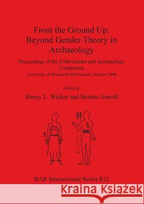 From the Ground Up: Beyond Gender Theory in Archaeology Wicker, Nancy L. 9781841710259 British Archaeological Reports - książka