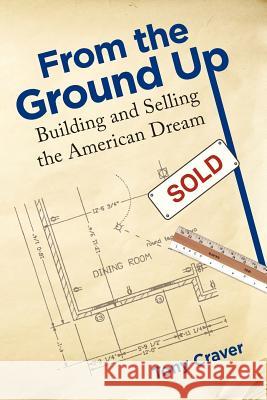 From The Ground Up: Building and Selling the American Dream Craver, Tony 9781466424241 Createspace - książka