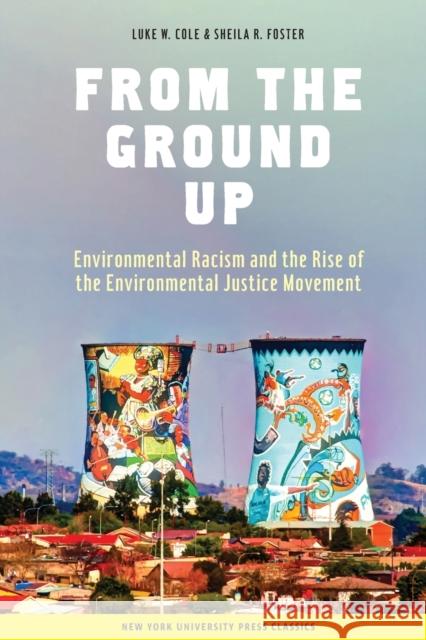 From the Ground Up: Environmental Racism and the Rise of the Environmental Justice Movement Cole, Luke W. 9780814715376 New York University Press - książka