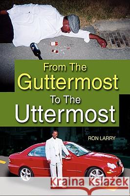 From the Guttermost to the Uttermost Ron Larry 9781425781248 Xlibris Corporation - książka