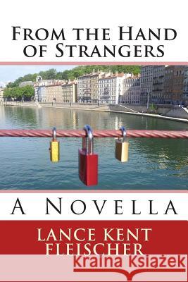 From the Hand of Strangers Lance Kent Fleischer 9781499304497 Createspace - książka