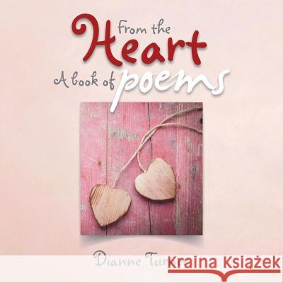 From the Heart a Book of Poems Dianne Turner   9781514444467 Xlibris - książka